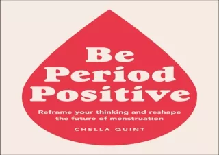 EPUB Be Period Positive: Reframe Your Thinking and Reshape the Future of Menstru