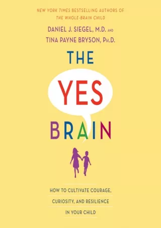 PDF/READ The Yes Brain: How to Cultivate Courage, Curiosity, and Resilience in Your Child