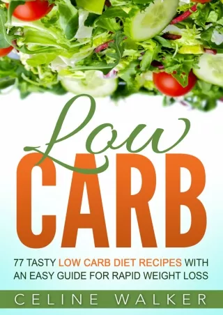 Read ebook [PDF] Low Carb: 77 Tasty Low Carb Diet Recipes with an Easy Guide for Rapid Weight