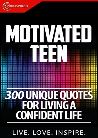Download Book [PDF] Motivated Teen: 300 Quotes For Living A Confident Life