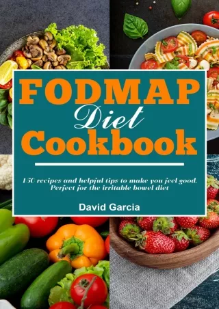 [PDF READ ONLINE] FODMAP Diet Cookbook: 150 recipes and helpful tips to make you feel good.