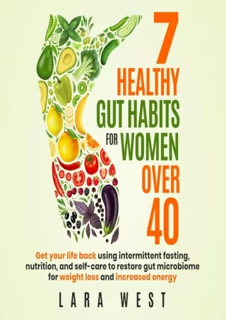 [PDF READ ONLINE] 7 Healthy Gut Habits for Women Over 40: Get Your Life Back Using Intermittent