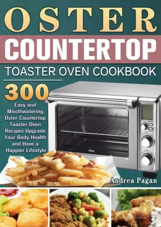 Read ebook [PDF] Oster Countertop Toaster Oven Cookbook: 300 Easy and Mouthwatering Oster