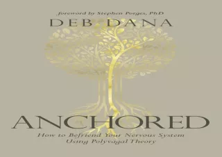 READ ONLINE Anchored: How to Befriend Your Nervous System Using Polyvagal Theory