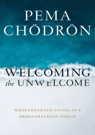 [PDF READ ONLINE] Welcoming the Unwelcome: Wholehearted Living in a Brokenhearted World