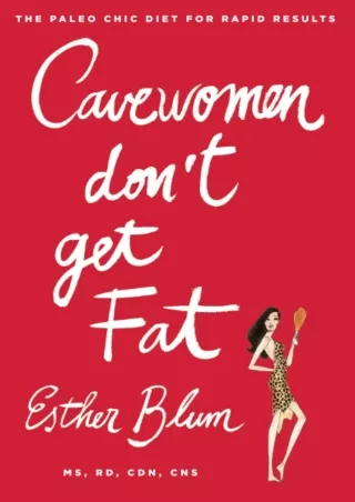 get [PDF] Download Cavewomen Don't Get Fat: The Paleo Chic Diet for Rapid Results