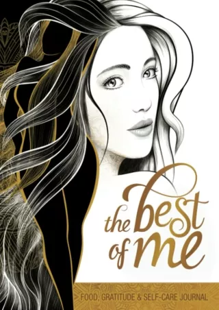 PDF/READ The Best Of Me: A Daily Food, Gratitude and Self-Care Journal for Women to Get