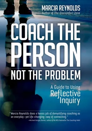 [PDF] DOWNLOAD Coach the Person, Not the Problem: A Guide to Using Reflective Inquiry