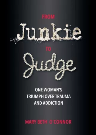 [READ DOWNLOAD] From Junkie to Judge: One Woman's Triumph Over Trauma and Addiction