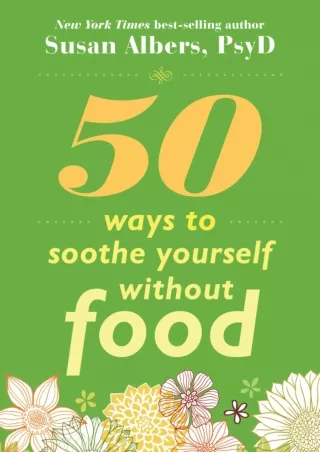 [PDF READ ONLINE] 50 Ways to Soothe Yourself Without Food