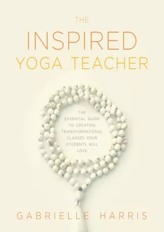 Read ebook [PDF] The Inspired Yoga Teacher: The Essential Guide to Creating Transformational