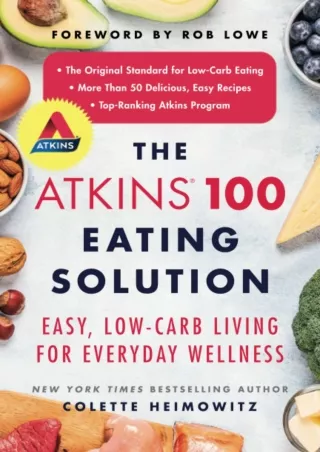 [PDF] DOWNLOAD The Atkins 100 Eating Solution: Easy, Low-Carb Living for Everyday Wellness