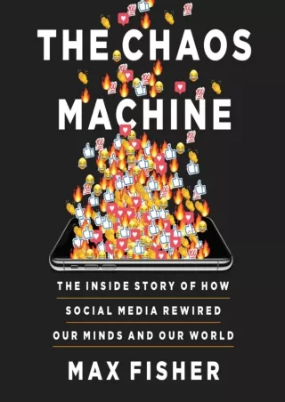 [PDF READ ONLINE] The Chaos Machine: The Inside Story of How Social Media Rewired Our Minds and