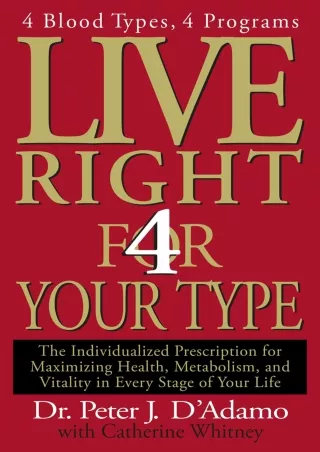 Read ebook [PDF] Live Right 4 Your Type: 4 Blood Types, 4 Program -- The Individualized