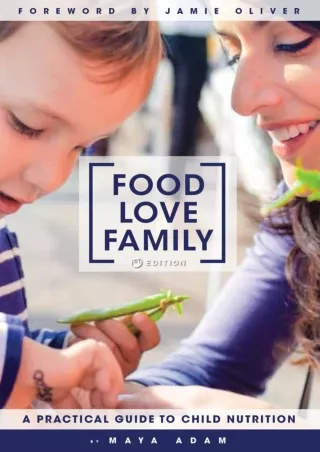 [PDF READ ONLINE] Food, Love, Family: A Practical Guide to Child Nutrition