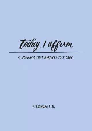 [PDF] DOWNLOAD Today I Affirm: A Journal that Nurtures Self-Care