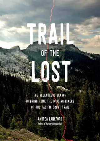 Read ebook [PDF] Trail of the Lost: The Relentless Search to Bring Home the Missing Hikers of
