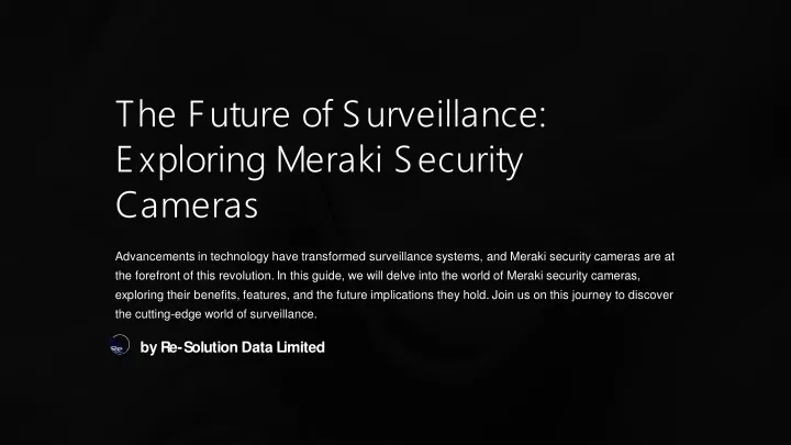 the future of surveillance exploring meraki