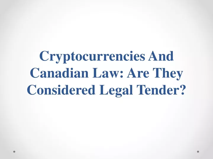 cryptocurrencies and canadian law are they considered legal tender