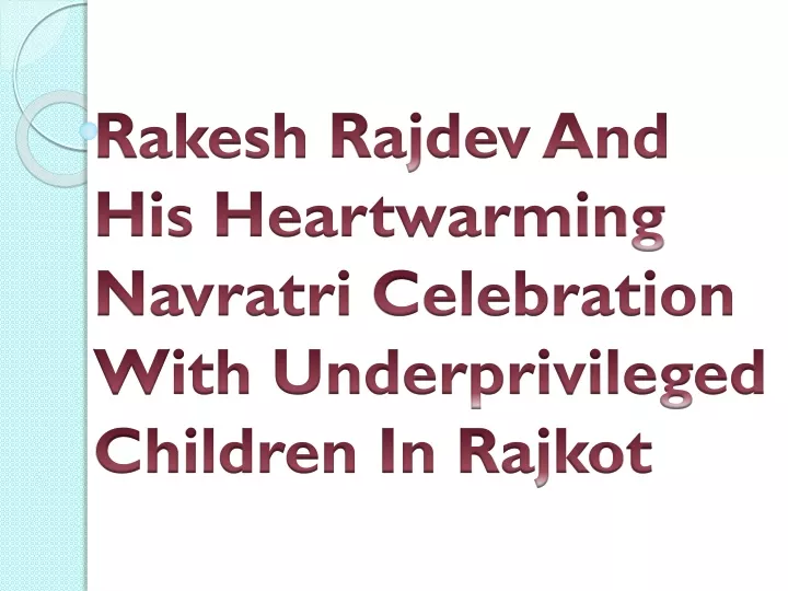 rakesh rajdev and his heartwarming navratri celebration with underprivileged children in rajkot