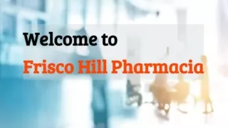 Frisco Hill Pharmacia has a comprehensive range of pharmaceutical formulations manufactured in compliance with GMP norms