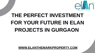 The Perfect Investment for Your Future in Elan Projects in Gurgaon