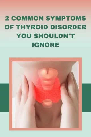 2 Common Symptoms of Thyroid Disorder You Shouldn't Ignore