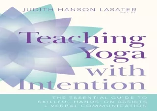 [EPUB] DOWNLOAD Teaching Yoga with Intention: The Essential Guide to Skillful Hands-On Assists and Verbal Communication