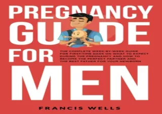 GET (️PDF️) DOWNLOAD Pregnancy Guide for Men: The Complete Week-By-Week Guide for First-time Dads on What to Expect Duri