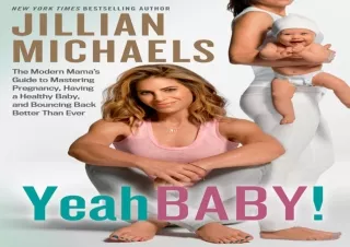 DOWNLOAD BOOK [PDF] Yeah Baby!: The Modern Mama's Guide to Mastering Pregnancy, Having a Healthy Baby, and Bouncing Back
