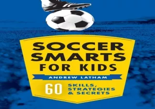 READ ONLINE Soccer Smarts for Kids: 60 Skills, Strategies, and Secrets