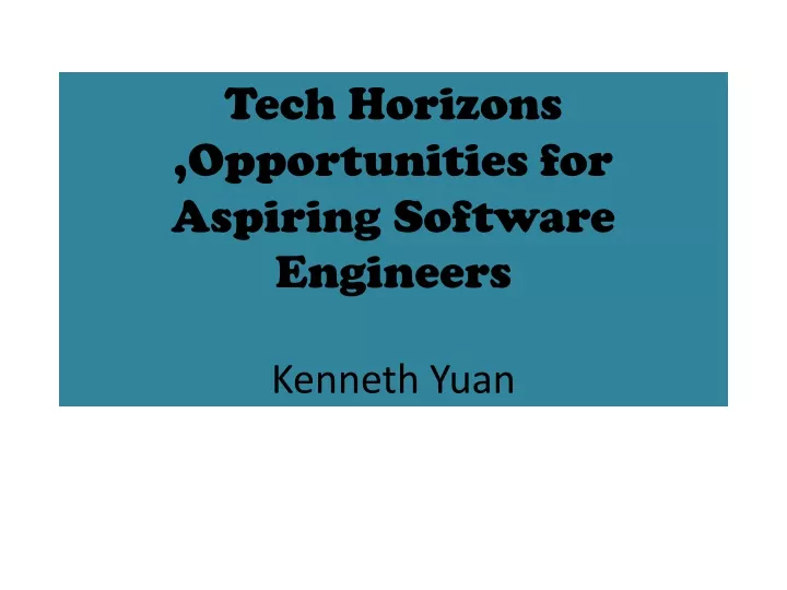 tech horizons opportunities for aspiring software engineers kenneth yuan
