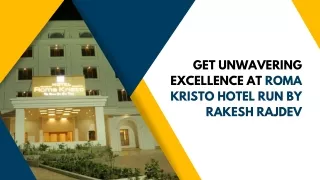 Get Unwavering Excellence At Roma Kristo Hotel Run By Rakesh Rajdev