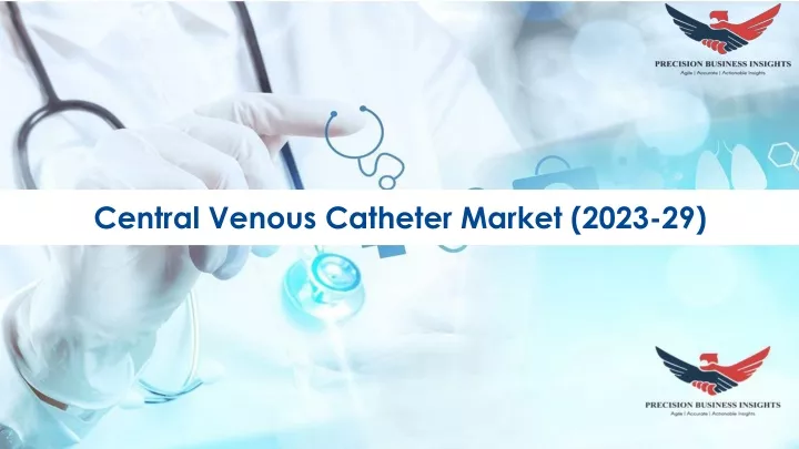 central venous catheter market 2023 29