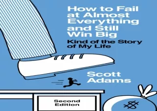 FREE READ [PDF] How to Fail at Almost Everything and Still Win Big: Kind of the Story of My Life (The Scott Adams Succes