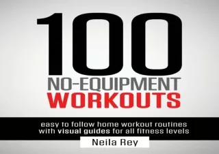 [EPUB] DOWNLOAD 100 No-Equipment Workouts Vol. 1: Easy to Follow Home Workout Routines with Visual Guides for all Fitnes