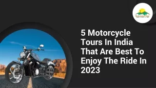 5 Motorcycle Tours In India That Are Best To Enjoy The Ride In 2023