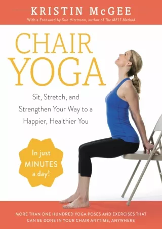 PDF/READ/DOWNLOAD Chair Yoga: Sit, Stretch, and Strengthen Your Way to a Happier