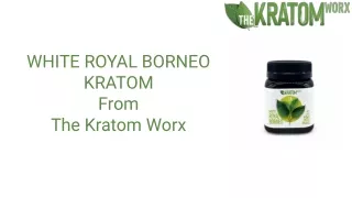 WHITE ROYAL BORNEO KRATOM  - The Kratom Worx