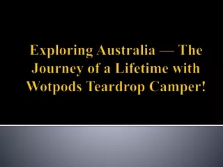 Exploring Australia — The Journey of a Lifetime with Wotpods Teardrop Camper!