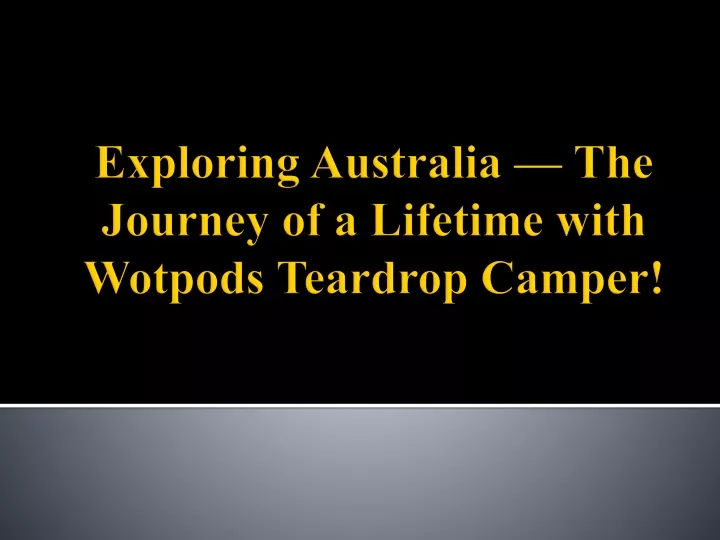 exploring australia the journey of a lifetime with wotpods teardrop camper