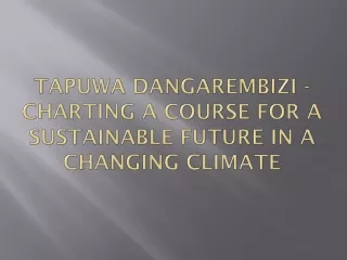 Tapuwa Dangarembizi - Charting a Course for a Sustainable Future in a Changing Climate