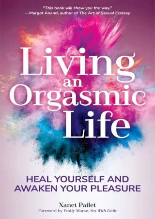 PDF_ Living An Orgasmic Life: Heal Yourself and Awaken Your Pleasure (Valentines