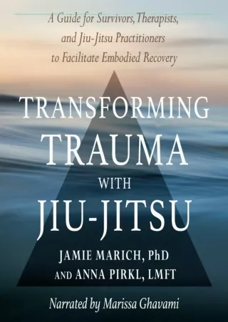 DOWNLOAD/PDF Transforming Trauma with Jiu-Jitsu: A Guide for Survivors, Therapis