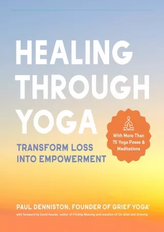 [PDF READ ONLINE] Healing Through Yoga: Transform Loss into Empowerment – With M