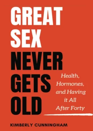 PDF/READ Great Sex Never Gets Old: Health, Hormones, and Having it All After For