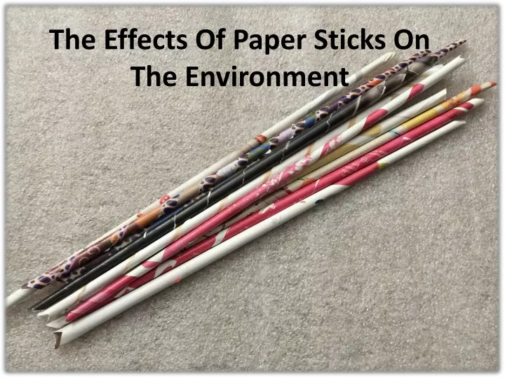 the effects of paper sticks on the environment