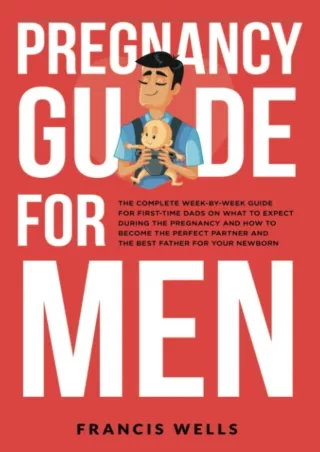DOWNLOAD/PDF Pregnancy Guide for Men: The Complete Week-By-Week Guide for First-