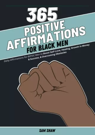 [PDF READ ONLINE] 365 Positive Affirmations for Black Men: Daily Affirmations fo