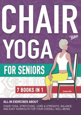 [PDF] DOWNLOAD Chair Yoga Bible and All-In Exercises for Seniors (7 Books in 1):